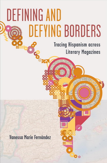 Defining and Defying Borders: Tracing Hispanism across Literary Magazines - M VANESSA FERNÁNDEZ