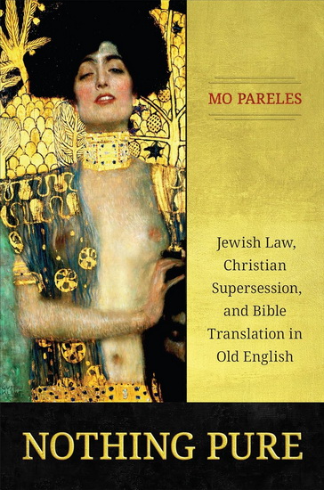 Nothing Pure: Jewish Law, Christian Supersession, and Bible Translation in Old English - MO PARELES