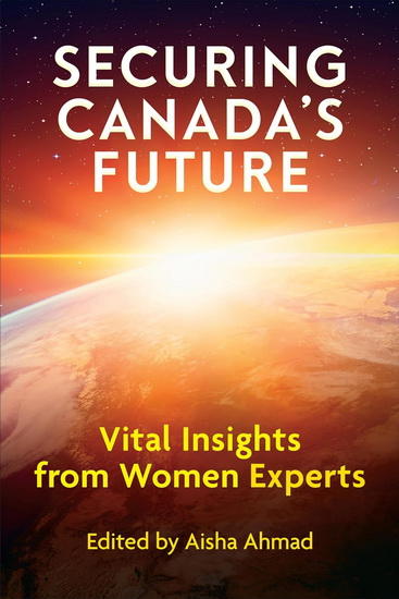 Securing Canada&#39;s Future: Vital Insights from Women Experts - AISHA AHMAD