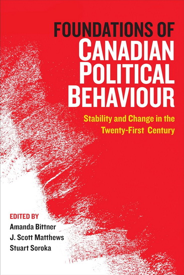 Foundations of Canadian Political Behaviour: Stability and Change in the Twenty-First Century - AMANDA BITTNER - J SCOTT MATTHEWS