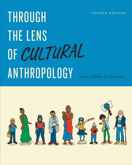 Through the Lens of Cultural Anthropology: Second Edition - LAURA TUBELLE DE GONZÁLEZ