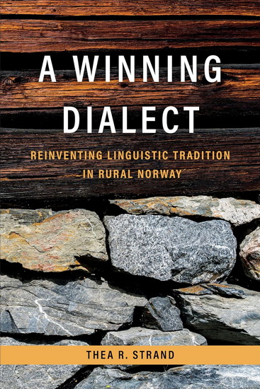A Winning Dialect: Reinventing Linguistic Tradition in Rural Norway - THEA R STRAND