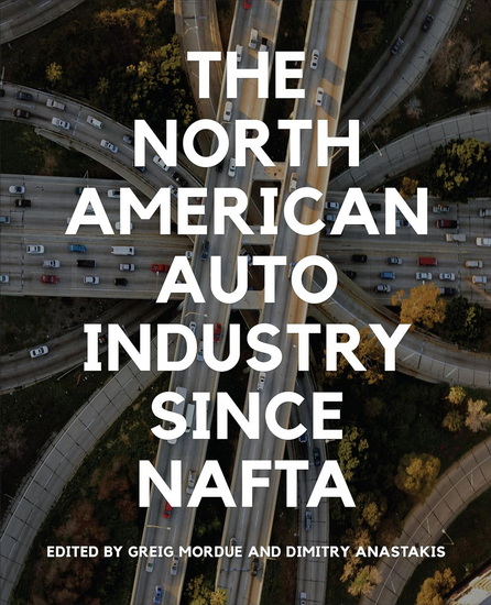 The North American Auto Industry since NAFTA - GREIG MORDUE - DIMITRY ANASTAKIS