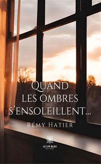 Quand les ombres s’ensoleillent… - RÉMY HATIER