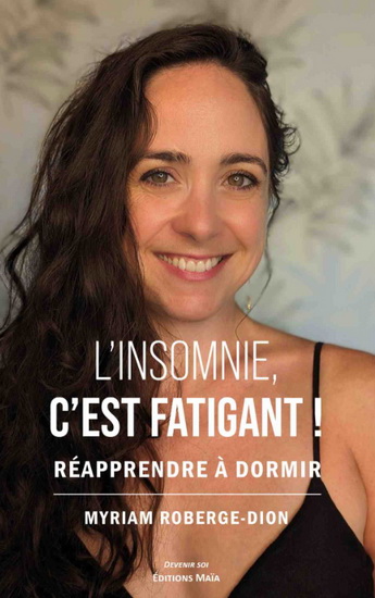 L&#39;Insomnie, c&#39;est fatigant ! : Réapprendre à dormir - MYRIAM ROBERGE-DION
