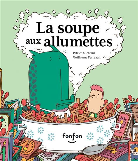 La Soupe aux allumettes - PATRICE MICHAUD - GUILLAUME PERREAULT