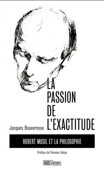 La Passion de l&#39;exactitude : Robert Musil et la philosophie - JACQUES BOUVERESSE