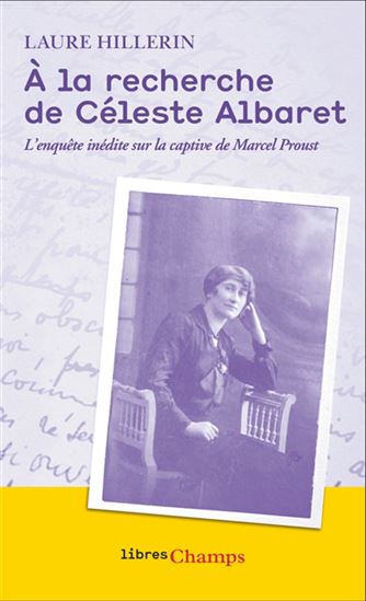 À la recherche de Céleste Albaret : l'enquête inédite sur la captive de Marcel Proust - LAURE HILLERIN