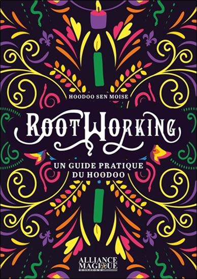 Rootworking : un guide pratique du hoodoo - HOODOO SEN MOISE