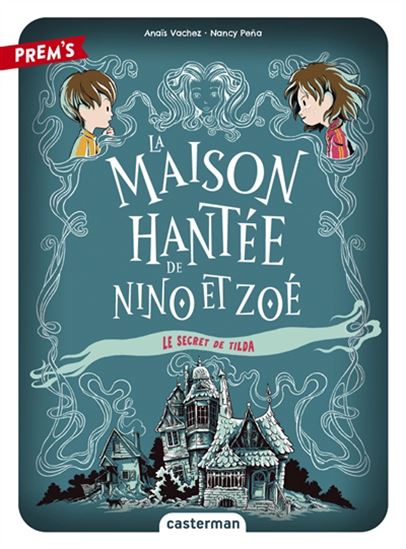 La Maison hantée de Nino et Zoé #02 Le secret de Tilda - ANAÏS VACHEZ - NANCY PENA