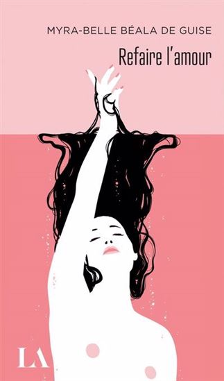 Refaire l'amour - MYRA-BELLE BÉALA DE GUISE