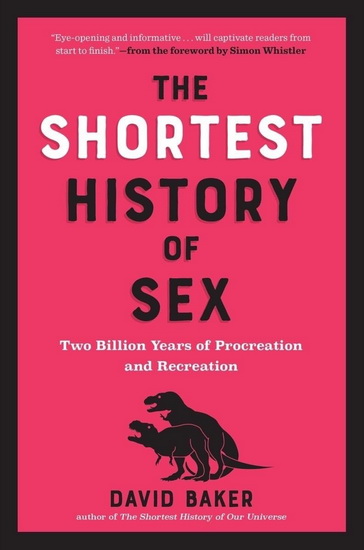 The Shortest history of sex: Two billion years of procreation and recreation - DAVID BAKER - SIMON WHISTLER