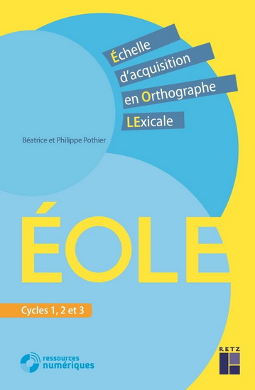 Éole : échelle d&#39;acquisition en orthographe lexicale : cycles 1, 2 et 3 - BÉATRICE POTHIER - PHILIPPE