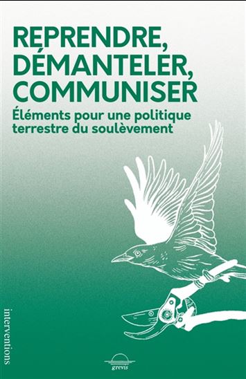 Reprendre, démanteler, communiser : éléments pour une politique terrestre du soulèvement - COLLECTIF