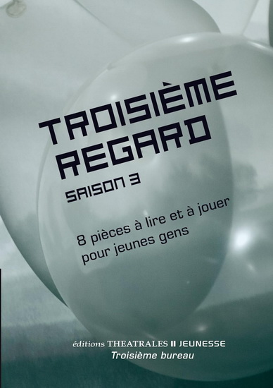 Troisième regard : saison 3 : 8 pièces à lire et à jouer pour jeunes gens - COLLECTIF