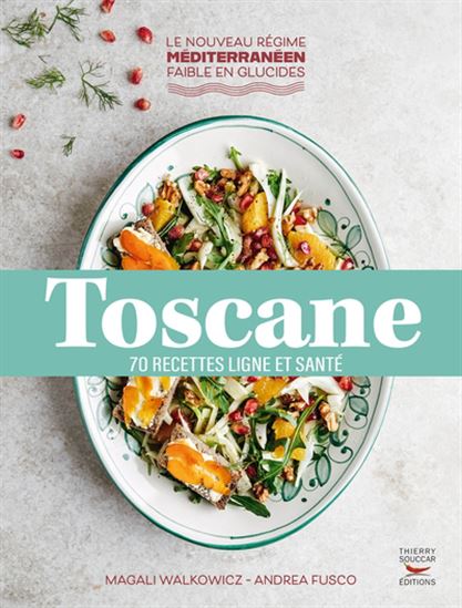Toscane : 70 recettes du régime méditerranéen - MAGALI WALKOWICZ - ANDRÉA FUSCO