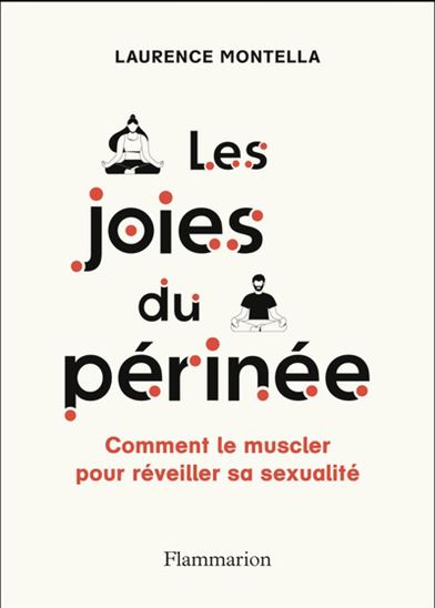Les Joies du périnée : comment muscler son périnée pour réveiller sa sexualité - LAURENCE MONTELLA