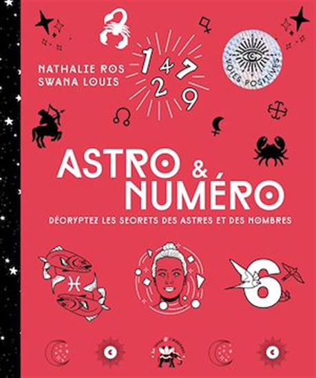 Astro et numéro : décryptez les secrets des astres et des nombres - NATHALIE ROS - SWANA LOUIS