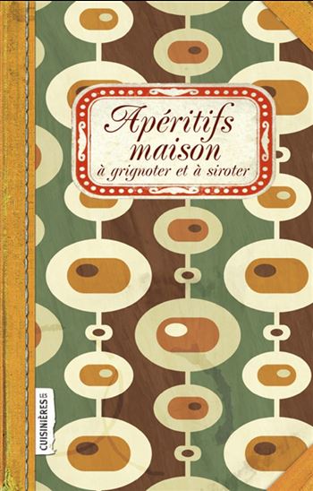 Apéritifs maison à grignoter et à siroter - NURIA PASTOR MARTINEZ