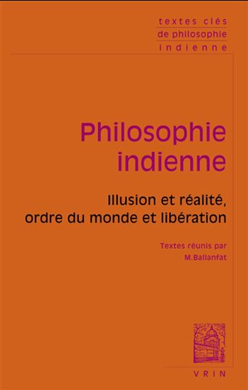 Philosophie indienne : illusion et réalité, ordre du monde et libération - COLLECTIF
