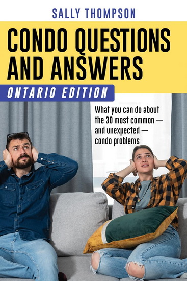 Condo Questions and Answers: Ontario Edition: What you can do about the 30 most common — and unexpected — condo problems - SALLY THOMPSON
