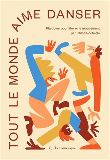 Tout le monde aime danser : plaidoyer pour libérer le mouvement - CHLOÉ ROCHETTE - CÉCILE GARIÉPY