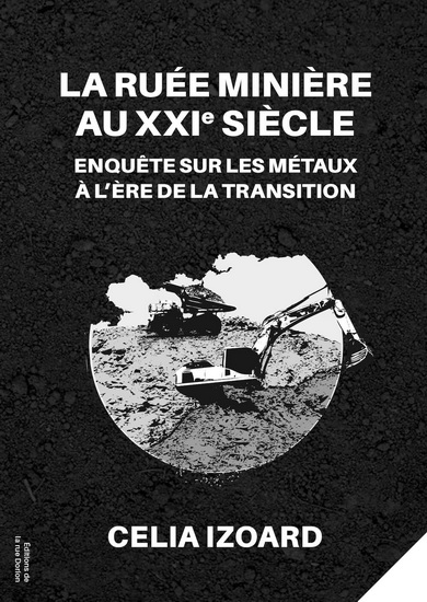 La Ruée minière au XXIe siècle : Enquête sur les métaux à l'ère de la transition - CELIA IZOARD