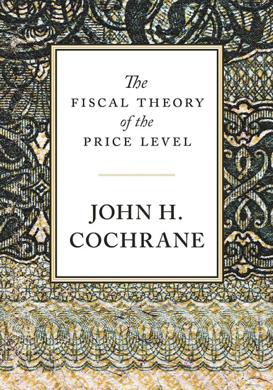 The Fiscal Theory of the Price Level - JOHN COCHRANE