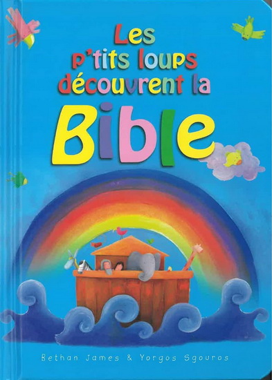 Les P&#39;tits loups découvrent la Bible N. éd. - BETHAN JAMES - YORGOS SGOUROS