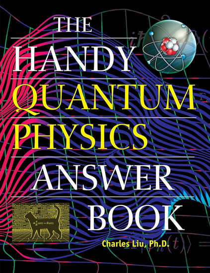 The Handy Quantum Physics Answer Book - CHARLES LIU