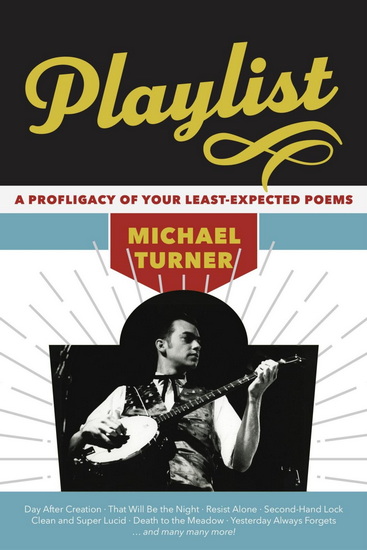 Playlist: a Profligacy of Your Least-Expected Poems - MICHAEL TURNER