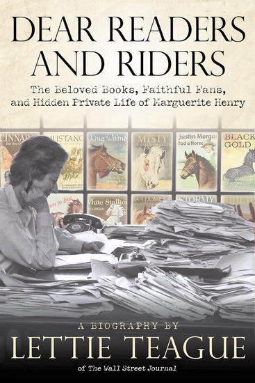 Dear Readers and Riders: The Beloved Books, Faithful Fans, and Hidden Private Life of Marguerite Henry - LETTIE TEAGUE