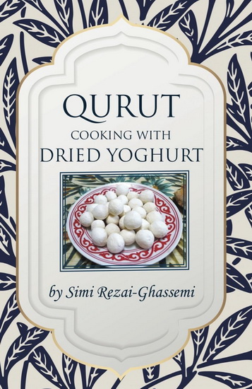 QURUT - Cooking with Dried Yoghurt - SIMI REZAI-GHASSEMI