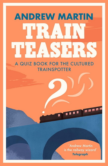 Train Teasers - ANDREW MARTIN
