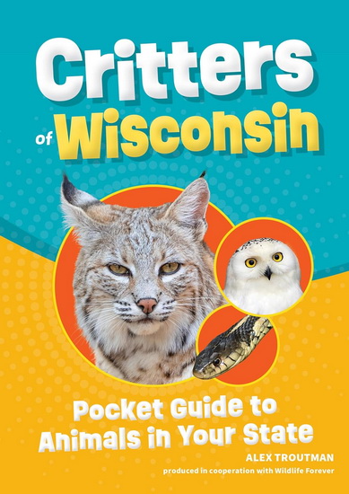 Critters of Wisconsin: Pocket Guide to Animals in Your State - ALEX TROUTMAN