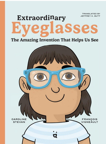 Extraordinary Eyeglasses: The Amazing Invention That Helps Us See - CAROLINE STEVAN - FRANCOIS VIGNEAULT