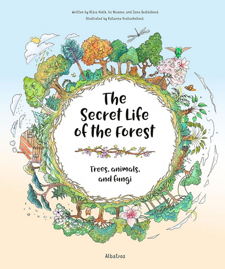 The Secret Life of the Forest: Trees, Animals, and Fungi - JANA SEDLACKOVA - KATARINA KRATOCHVILOVA