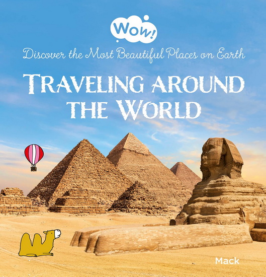 Wow! Traveling around the World. Discover the Most Beautiful Places on Earth - MACK VAN GAGELDONK