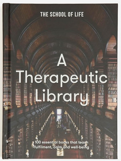 A Therapeutic Library: 100 essential books that teach fulfilment, calm and well-being - THE SCHOOL OF LIFE
