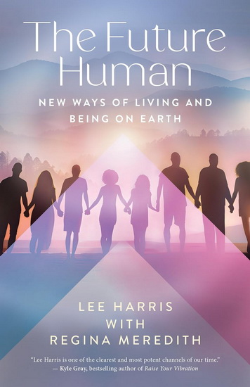 The Future Human: New Ways of Living and Being on Earth - LEE HARRIS - REGINA MEREDITH
