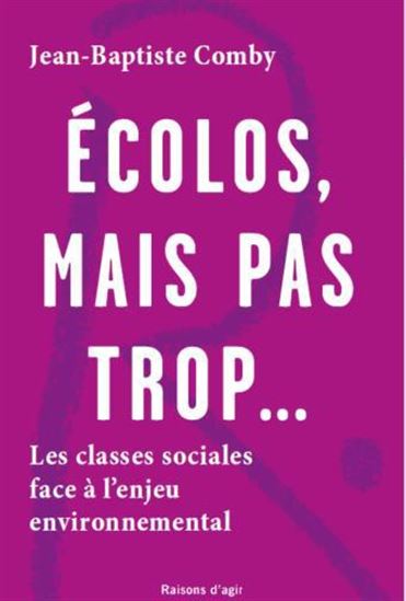 Écolos, mais pas trop... : les classes sociales face à l'enjeu environnemental - JEAN-BAPTISTE COMBY