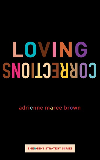 Loving Corrections - ADRIENNE MAREE BROWN