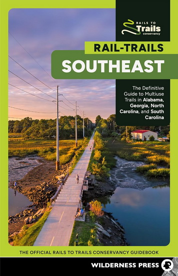 Rail-Trails Southeast: The Definitive Guide to Multiuse Trails in Alabama, Georgia, North Carolina, and South Carolina - COLLECTIF