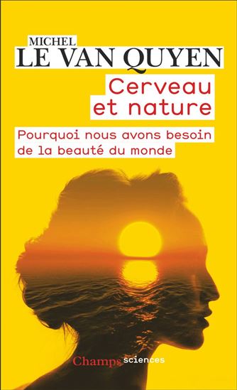 Cerveau et nature : pourquoi nous avons besoin de la beauté du monde - MICHEL LE VAN QUYEN