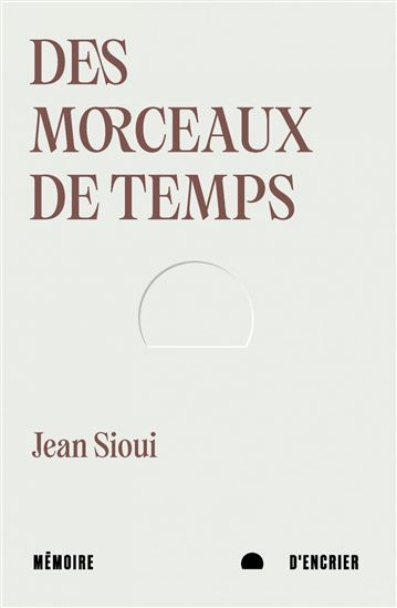 Des MORCEAUX DE TEMPS - JEAN SIOUI
