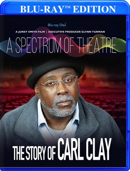 Spectrum of Theatre, A: The Story of Carl Clay (Blu-ray) - JUNEY SMITH
