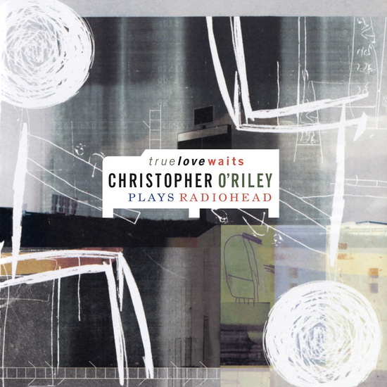 True Love Waits: Christopher O'Riley Plays Radiohead (Vinyle - Clair) - CHRISTOPHER O'RILEY