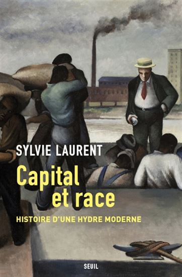 Capital et race : histoire d&#39;une hydre moderne - SYLVIE LAURENT