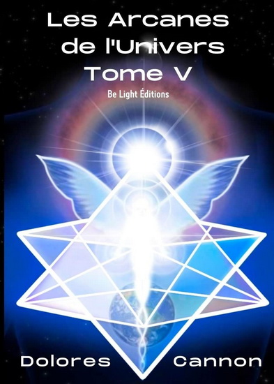 Les Arcanes de l&#39;Univers T.05 - DOLORES CANNON