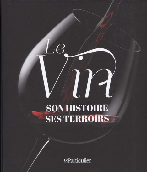 Le Vin : son histoire, ses terroirs - COLLECTIF